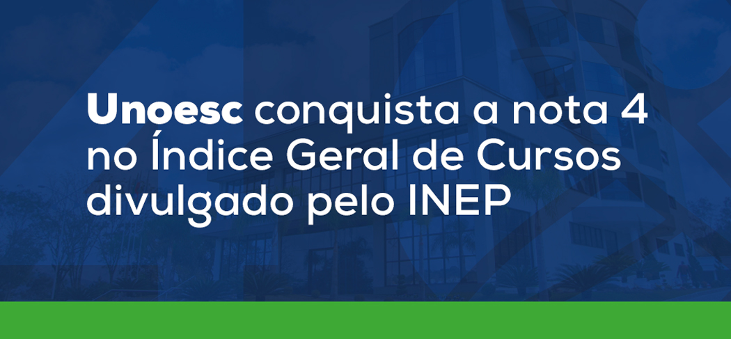 Unoesc conquista a nota 4 no Índice Geral de Cursos divulgado pelo Inep