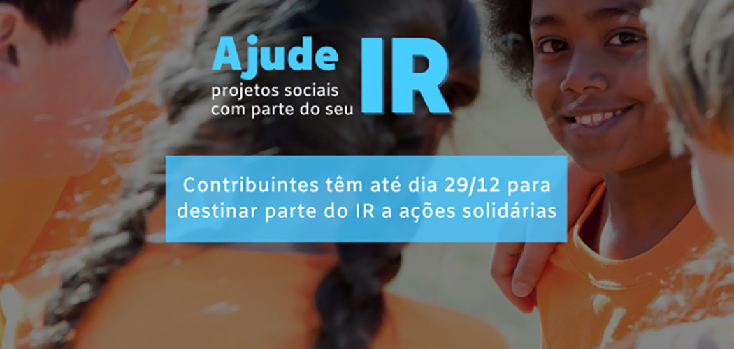 Empresas tributadas pelo lucro real podem até o dia 29, destinar imposto de renda a projetos sociais