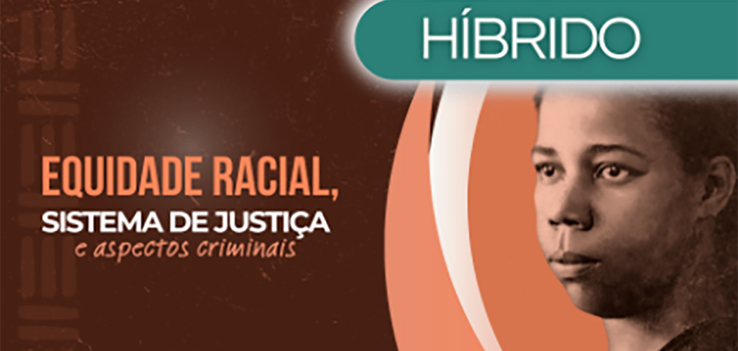 Evento sobre equidade racial, sistema de justiça e aspectos criminais acontece nesta sexta-feira (01)
