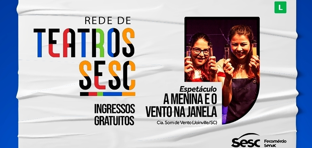 Sesc SC vai receber o espetáculo “Menina e o Vento na Janela”