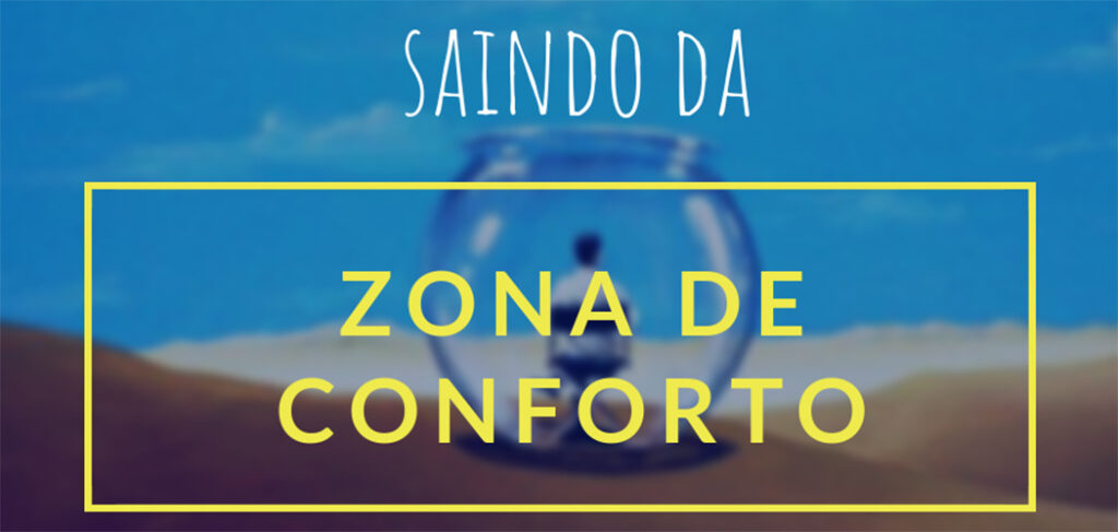 Importância de sair da "zona de conforto" e arriscar na vida/ Foto: Internet