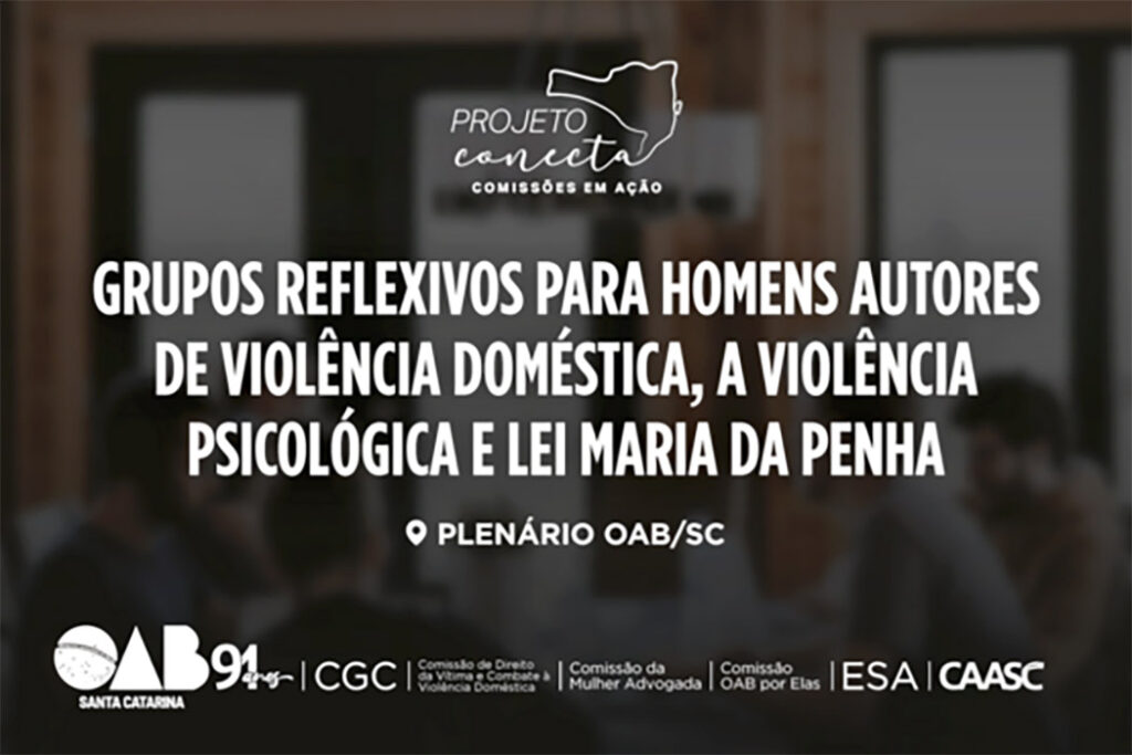 Evento discutirá, entre outros temas, grupos reflexivos para homens autores de violência doméstica, violência psicológica e Lei Maria da Penha/Imagens: Divulgação/OAB-SC