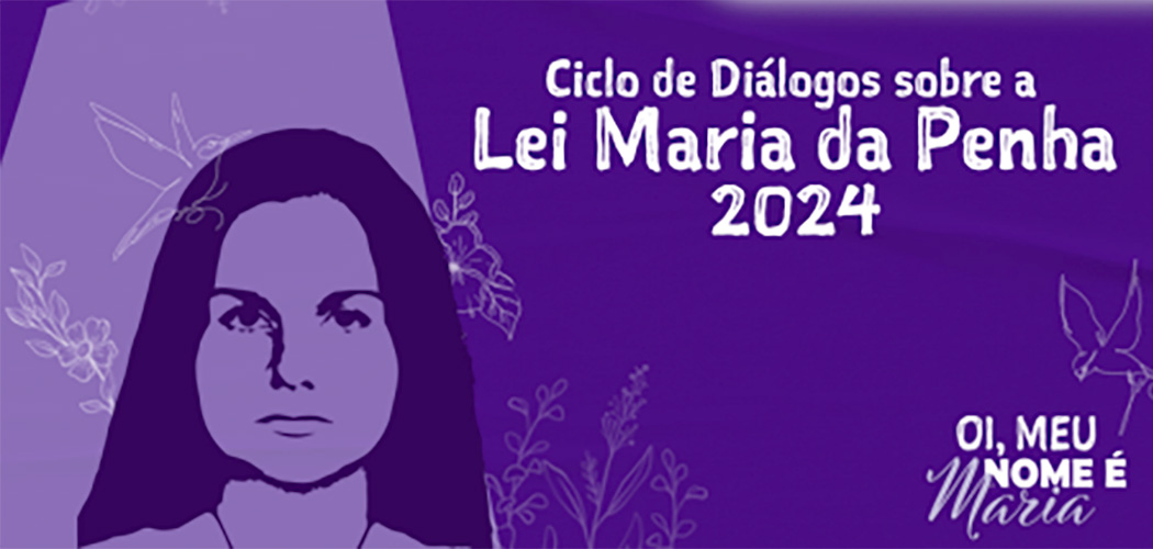 3º Ciclo de Diálogos sobre a Lei Maria da Penha acontece hoje (02/08)