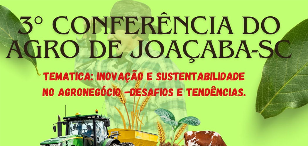 novação e sustentabilidade no agronegócio são os temas da 3ª Conferência do Agro de Joaçaba