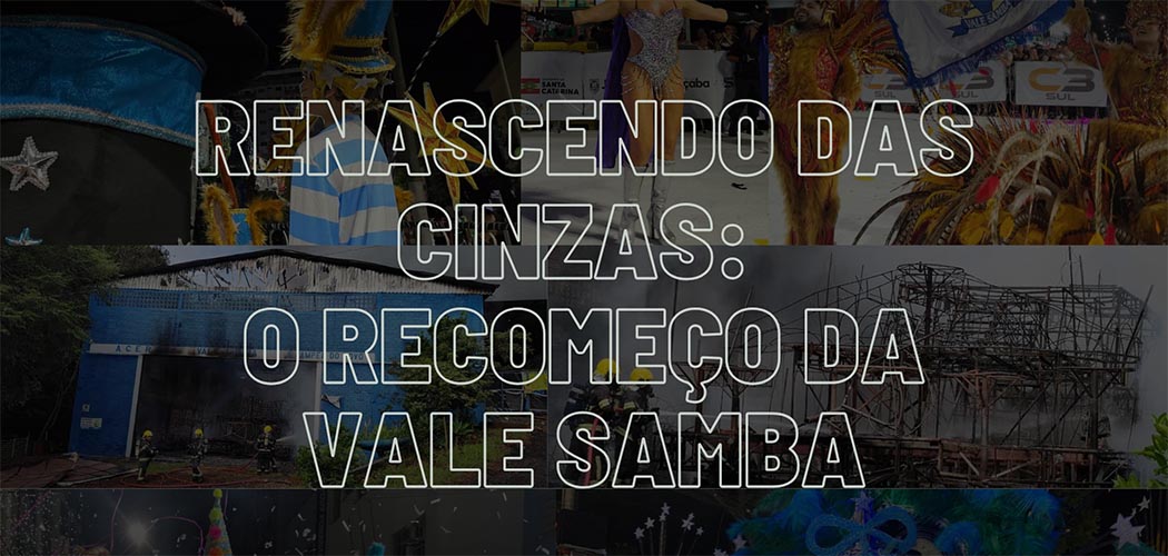 Renascendo das Cinzas: O recomeço da Vale Samba