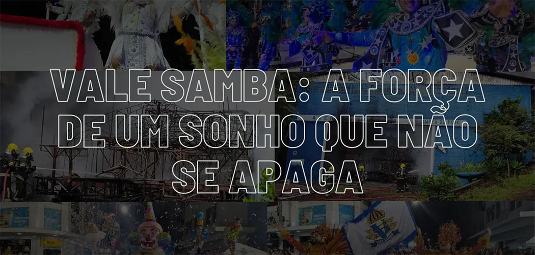 Vale Samba: A Força de um sonho que não se apaga