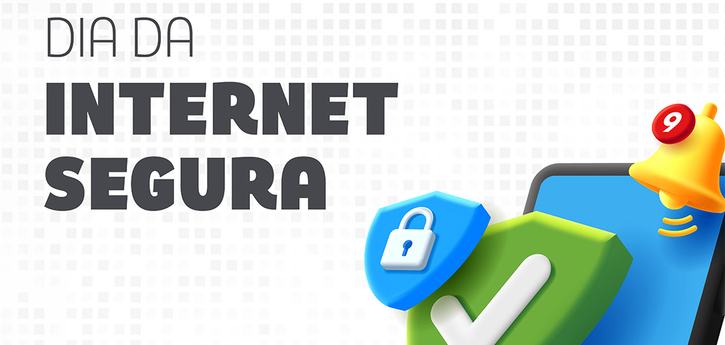 Dia Mundial da Internet Segura. A data, criada pela Rede Insafe