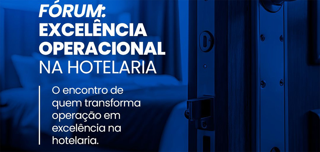 Fórum Excelência Operacional na Hotelaria reforça a capacitação das equipes para impulsionar a experiência do hóspede