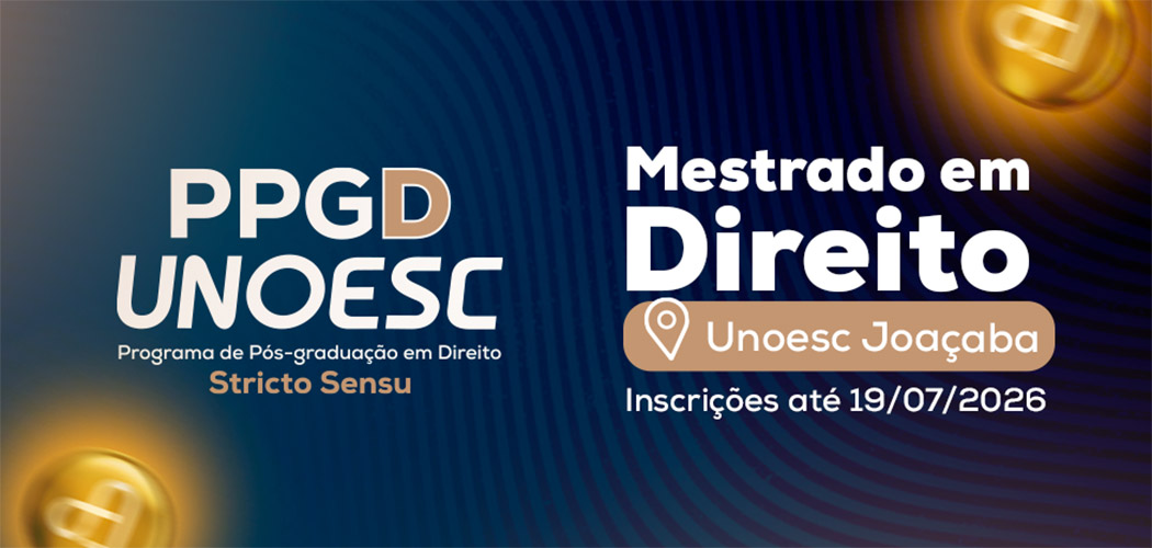 Estão abertas as inscrições para a 1ª turma de Mestrado em Direito na Unoesc Joaçaba