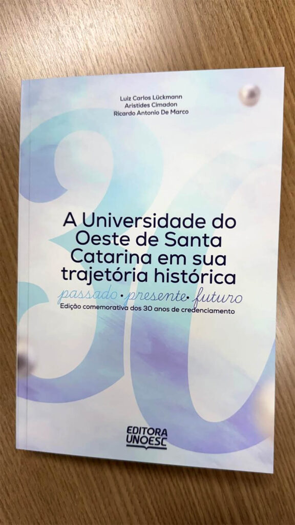 A Universidade do Oeste de Santa Catarina – Unoesc comemora 30 anos de credenciamento – uma realidade construída por sonhadores