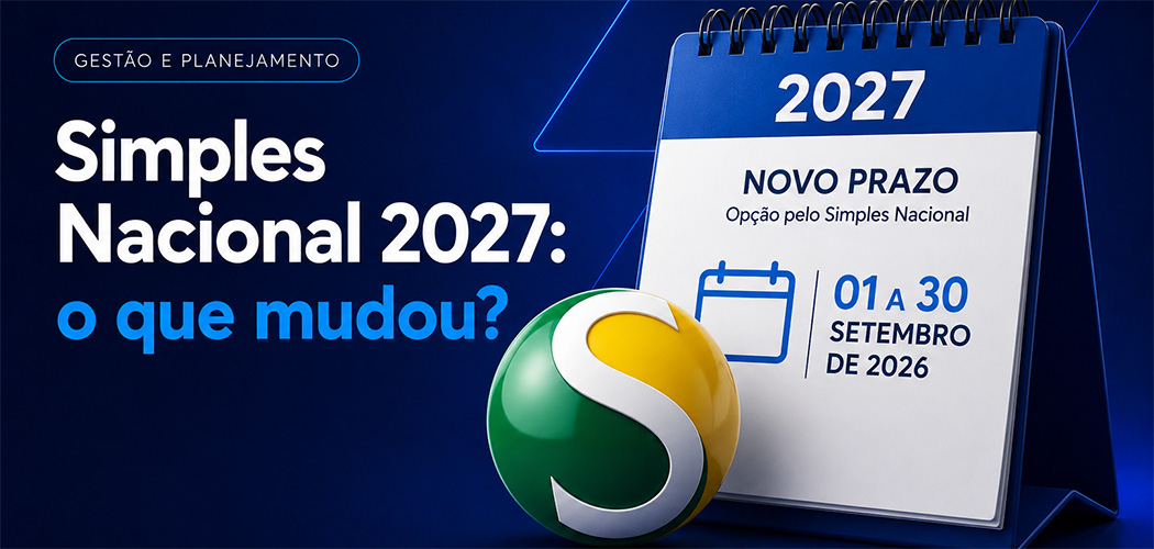 Começa hoje (01/09) o prazo para opção pelo Simples Nacional e para a escolha do modelo de recolhimento do IBS e da CBS em 2027
