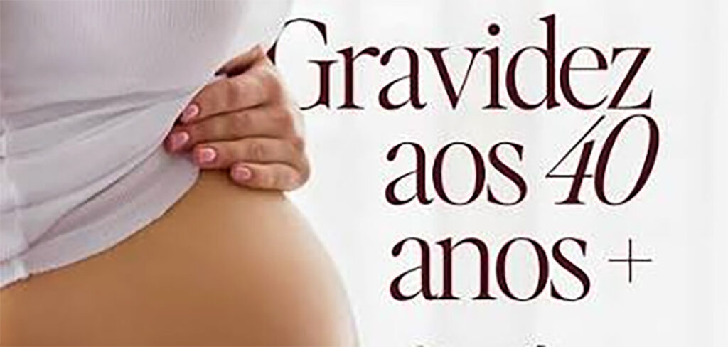 Gravidez após os 40 anos: cuidados essenciais para uma gestação saudável