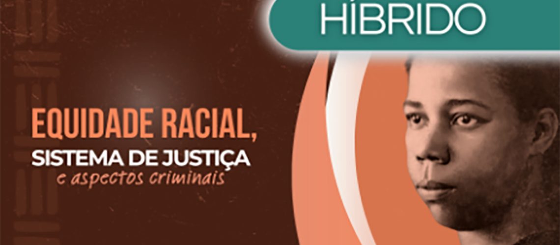 Evento sobre equidade racial, sistema de justiça e aspectos criminais acontece nesta sexta-feira (01)