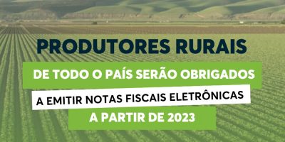 Produtores rurais de todo o país serão obrigados a emitir notas fiscais eletrônicas a partir de 2023
