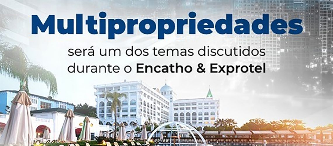 Multipropriedades será um dos temas discutidos durante o Encatho & Exprotel
