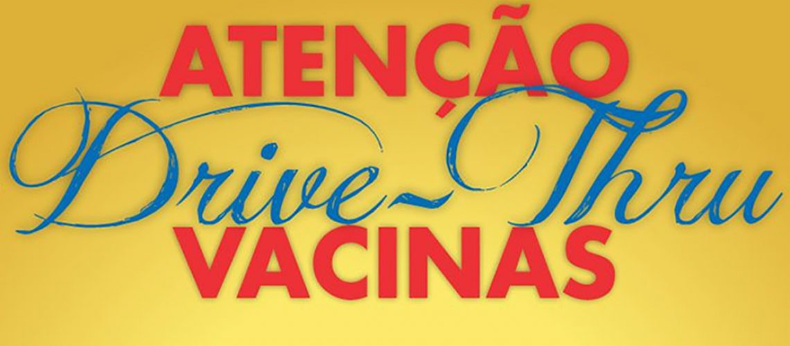 O Drive – Thru da Vacinação acontece das 7h às 11h30
